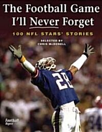 The Football Game Ill Never Forget: 100 NFL Stars Stories (Paperback)