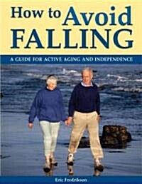 How to Avoid Falling: A Guide for Active Aging and Independence (Hardcover)