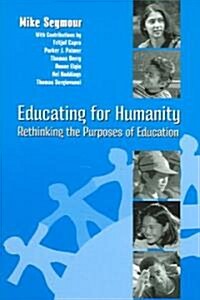 Educating for Humanity: Rethinking the Purposes of Education (Paperback)