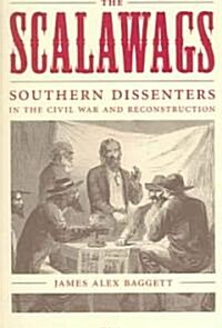 The Scalawags: Southern Dissenters in the Civil War and Reconstruction (Paperback)