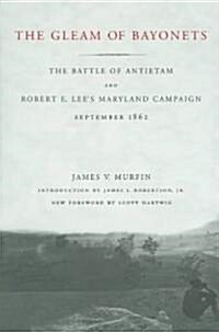 The Gleam of Bayonets: The Battle of Antietam and Robert E. Lees Maryland Campaign, September 1862 (Paperback)