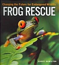 Frog Rescue: Changing the Future for Endangered Wildlife (Hardcover)