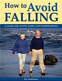 How to Avoid Falling: A Guide for Active Aging and Independence (Paperback)