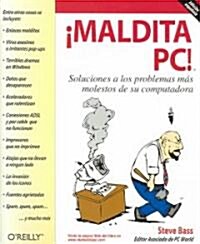 Maldito PC : Soluciones a Los Problemas Mas Molestos de Su Ordenador / PC Annoyances (Paperback)