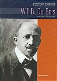 W. E. B. Du Bois: Scholar and Activist (Library Binding)