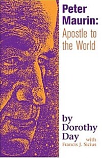 Peter Maurin: Apostle to the World (Paperback)