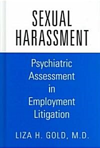Sexual Harassment: Psychiatric Assessment in Employment Litigation (Hardcover)