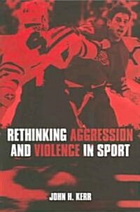 Rethinking Aggression and Violence in Sport (Paperback)