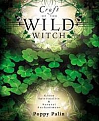 Craft of the Wild Witch: Green Spirituality & Natural Enchantment (Paperback)