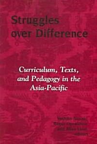 Struggles Over Difference: Curriculum, Texts, and Pedagogy in the Asia-Pacific (Paperback)