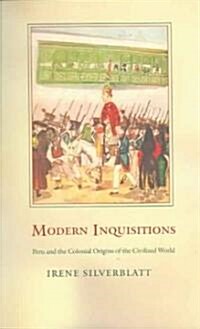 Modern Inquisitions: Peru and the Colonial Origins of the Civilized World (Paperback)