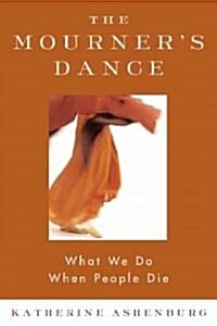 The Mourners Dance: What We Do When People Die (Paperback)