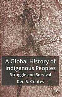 A Global History of Indigenous Peoples: Struggle and Survival (Paperback)