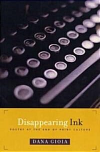 Disappearing Ink: Poetry at the End of Print Culture (Paperback)