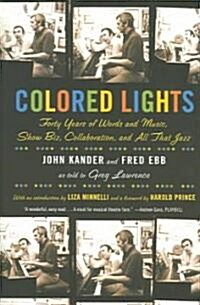 Colored Lights: Forty Years of Words and Music, Show Biz, Collaboration, and All That Jazz (Paperback)