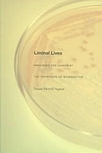 Liminal Lives: Imagining the Human at the Frontiers of Biomedicine (Paperback)