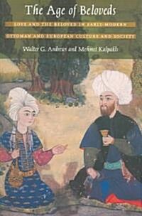 The Age of Beloveds: Love and the Beloved in Early-Modern Ottoman and European Culture and Society (Paperback)