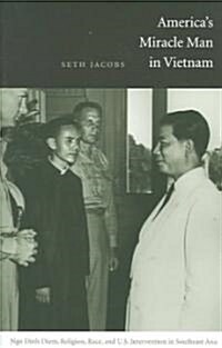 Americas Miracle Man in Vietnam: Ngo Dinh Diem, Religion, Race, and U.S. Intervention in Southeast Asia (Paperback)