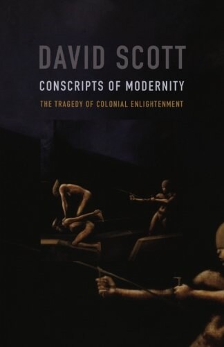 Conscripts of Modernity: The Tragedy of Colonial Enlightenment (Paperback)