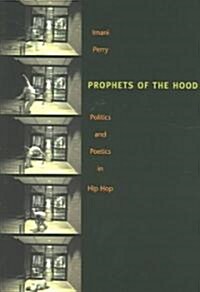 Prophets of the Hood: Politics and Poetics in Hip Hop (Paperback)