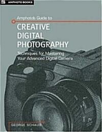 Amphotos Guide to Creative Digital Photography (Paperback)