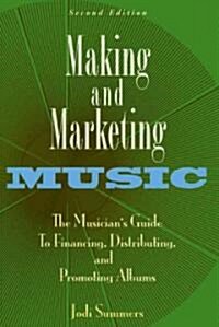 Making and Marketing Music: The Musicians Guide to Financing, Distributing, and Promoting Albums (Paperback, 2)