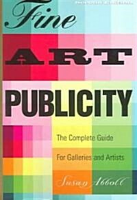 Fine Art Publicity: The Complete Guide for Galleries and Artists (Paperback, 2)