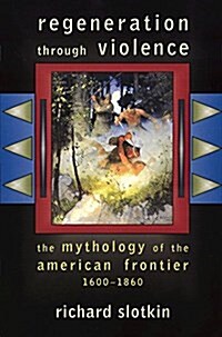 Regeneration Through Violence: The Mythology of the American Frontier, 1600-1860 (Paperback)