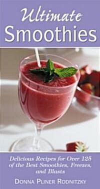 Ultimate Smoothies: Delicious Recipes for Over 125 of the Best Smoothies, Freezes, and Blasts (Paperback)