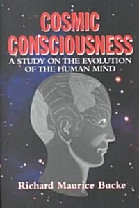 Cosmic Consciousness: A Study in the Evolution of the Human Mind (Paperback)