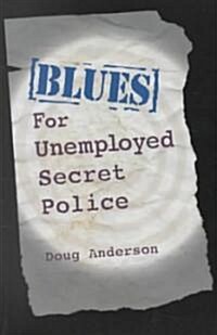 Blues for Unemployed Secret Police (Paperback)