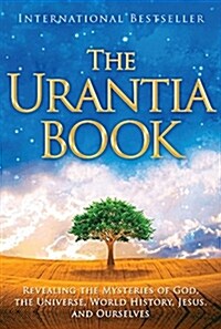 The Urantia Book: Revealing the Mysteries of God, the Universe, World History, Jesus, and Ourselves (Paperback)