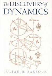 The Discovery of Dynamics : A study from a Machian point of view of the discovery and the structure of dynamical theories (Paperback)