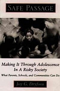 Safe Passage: Making It Through Adolescence in a Risky Society: What Parents, Schools, and Communities Can Do (Paperback)