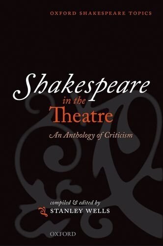 Shakespeare in the Theatre : An Anthology of Criticism (Paperback)