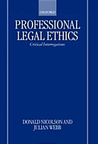 Professional Legal Ethics : Critical Interrogations (Hardcover)