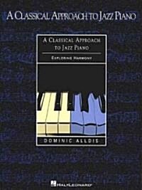 A Classical Approach to Jazz Piano: Exploring Harmony (Paperback)