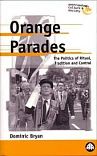 Orange Parades : The Politics of Ritual, Tradition and Control (Paperback)