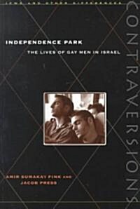 Independence Park: The Lives of Gay Men in Israel (Paperback)