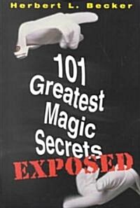 101 Greatest Magic Secretsuexposed (Paperback)