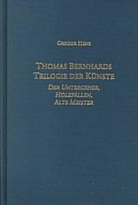 [중고] Thomas Bernhards Trilogie Der Kunste: Der Untergeher, Holzfallen, Alte Meister (Hardcover)