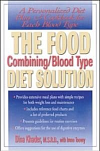 The Food Combining/Blood Type Diet Solution: A Personalized Diet Plan and Cookbook for Each Blood Type (Paperback)