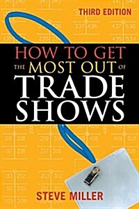 How to Get the Most Out of Trade Shows (Paperback, 3, Revised)