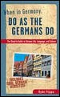 When in Germany, Do As the Germans Do (Paperback)