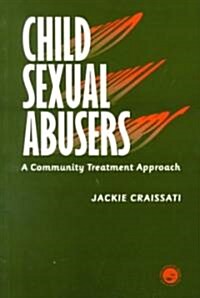 Child Sexual Abusers : A Community Treatment Approach (Paperback)