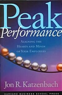 Peak Performance: Aligning the Hearts and Minds of Your Employees (Hardcover)
