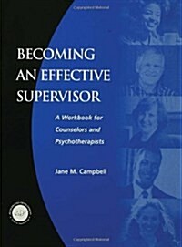 Becoming an Effective Supervisor: A Workbook for Counselors and Psychotherapists (Paperback)