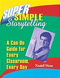 Super Simple Storytelling: A Can-Do Guide for Every Classroom, Every Day (Paperback)