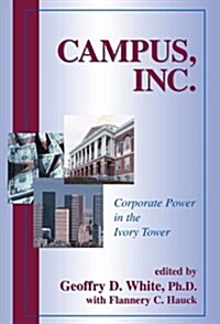 Campus, Inc.: Corporate Power in the Ivory Tower (Hardcover)