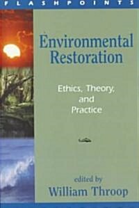 Environmental Restoration: Ethics, Theory, and Practice (Paperback)